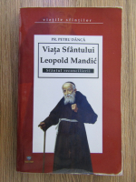 Anticariat: Petru Danca - Viata Sfantului Leopold Mandic, Sfantul reconcilierii