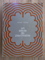 Anticariat: Pierre Pichot - Un siecle de psychiatrie