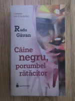 Anticariat: Radu Gavan - Caine negru, porumbel ratacitor