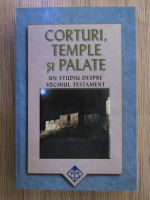 Rick C. Howard - Corturi, temple si palate. Un studiu despre Vechiul Testament