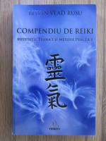 Anticariat: Risvan Vlad Rusu - Compendiu de Reiki. Meditatii, tehnici si metode practice