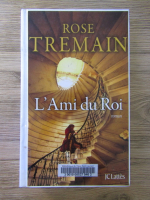 Anticariat: Rose Tremain - L'Ami du Roi