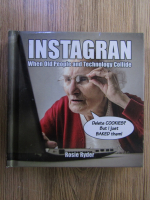 Anticariat: Rosie Ryder - Instagran, when old people and technology collide