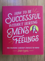 Anticariat: Sarah Cooper - How to be successful without hurting men's feelings