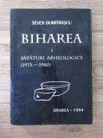 Sever Dumitrascu - Biharea, volumul 1. Sapaturi arheologice (1973-1980)