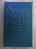 Anticariat: Sfantul Grigorie Palama. Omilii (volumul 2)
