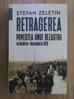 Anticariat: Stefan Zeletin - Retragerea, povestea unui dezastru