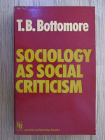 Anticariat: T. B. Bottomore - Sociology as social criticism