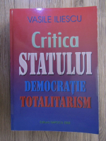 Vasile Iliescu - Critica statului. Democratie, totalitarism