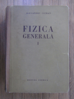 Anticariat: Alexandru Cisman - Fizica generala (volumul 1)