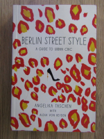 Anticariat: Angelika Taschen - Berlin street style. A guide to urban chic
