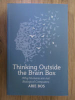 Arie Bos - Thinking outside the brain box. Why humans are not biological computers