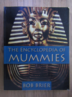 Anticariat: Bob Brier - The encyclopedia of mummies