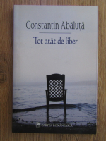 Constantin Abaluta - Tot atat de liber