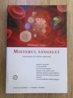 Cristopher Vasey - Misterul sangelui. Alimentatie si evolutie spirituala