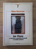 Dana Bucerzan - Ion Vinea. O abordare semantic-textuala a creatiei poetice