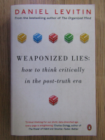 Anticariat: Daniel Levitin - Weaponize lies: how to think critically in the post-truth era