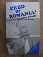 Anticariat: Dimitrie Sturdza - Cred in Romania!