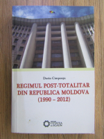 Anticariat: Dorin Cimpoesu - Regimul post-totalitar din Republica Moldova (1990-2012)