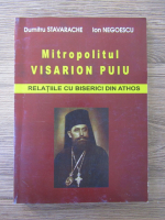 Dumitru Stavarache, Ion Negoescu - Mitropolitul Visarion Puiu. Relatiile cu biserici din Athos