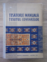 F. Panaitescu, T. Muresan - Tesatorie manuala. Tesutul covoarelor