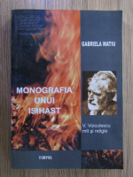 Anticariat: Gabriela Matiu - Monografia unui ishast. V. Voiculescu, mit si religie