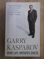 Garry Kasparov - How life imitates chess