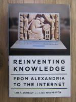 Anticariat: Ian F. McNeely - Reinventing knowledge, from Alexandria to the internet