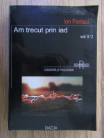 Ion Pantazi - Am trecut prin iad (volumul 2, partea 2)