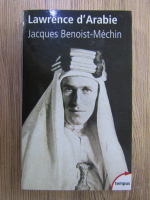 Jacques Benoist Mechin - Lawrence d'Arabie