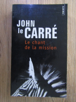 Anticariat: John Le Carre - Le chant de la mission