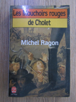 Anticariat: Michel Ragon - Les Mouchoirs rouges de Cholet