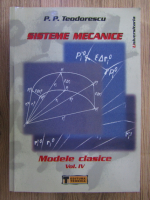 P. P. Teodorescu - Sisteme mecanice. Modele clasice (volumul 4)