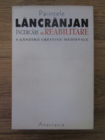 Parintele Ioan Lancranjan - Incercari de reabilitare a gandirii crestine medievale