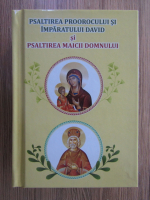 Psaltirea Proorocului si Imparatului David si Psaltirea Maicii Domnului