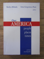 Anticariat: Rodica Mihaila, Irina Grigorescu Pana - Our America: people, places, times