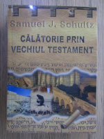Samuel J. Schultz - Calatorie prin Vechiul Testament