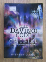 Anticariat: Stephen Clarke - The Da Vinci Code on trial. Filtering fact from fiction