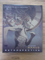 Tudor Banus - Retrospectiva