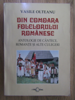 Vasile Olteanu - Din comoara folclorului romanesc. Antologie de cantece, romante si alte culegeri