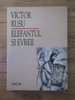 Anticariat: Victor Rusu - Elefantul si evreii
