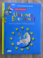 Anticariat: Vino sa cunosti Uniunea Eupeana! Atlas geografic pentru scolari