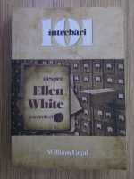 Anticariat: William Fagal - 101 intrebari despre Ellen White