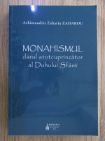 Anticariat: Zaharia Zaharou - Monahismul, darul atotcuprinzator al Duhului Sfant