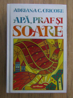 Adriana C Grigore - Apa, praf si soare