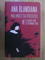 Ana Blandiana - Mai-mult-ca-trecutul. Jurnal: 31 august 1988 - 12 decembrie 1989