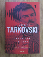 Andrei Tarkovski - Sculptand in timp