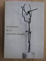 Anticariat: Dictionnaire de la sculpture moderne