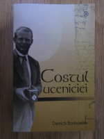 Dietrich Bonhoeffer - Costul uceniciei