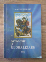 Dumitru Grigore - Ortodoxie si globalizare